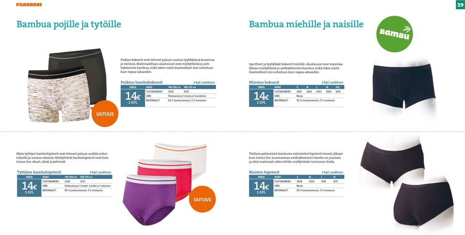 Alushousut ovat materiaaliltaan miellyttävää ja antibakteerista bambua, mikä tekee niistä ihanteelliset niin urheiluun kuin vapaa-aikaankin.