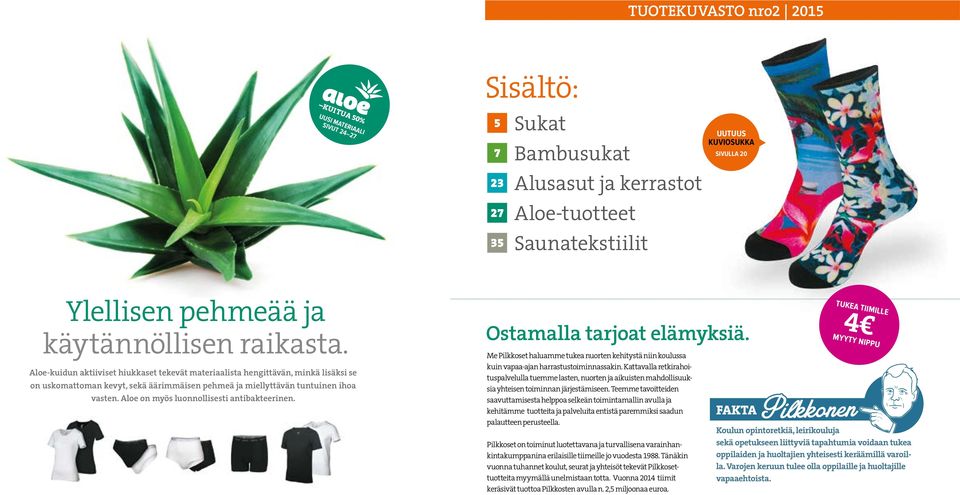 Aloe on myös luonnollisesti antibakteerinen. Ostamalla tarjoat elämyksiä. Me Pilkkoset haluamme tukea nuorten kehitystä niin koulussa kuin vapaa-ajan harrastustoiminnassakin.