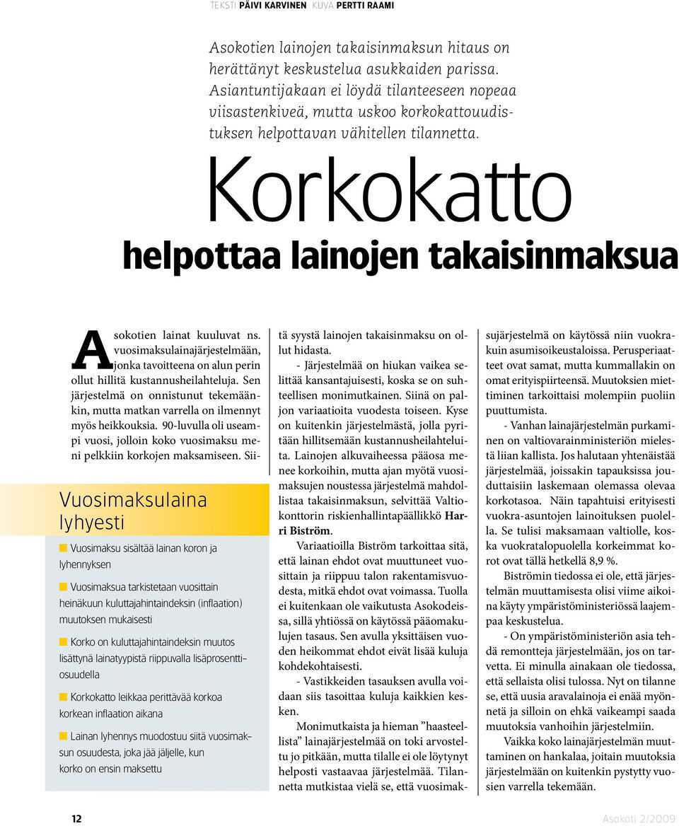 Korkokatto helpottaa lainojen takaisinmaksua Asokotien lainat kuuluvat ns. vuosimaksulainajärjestelmään, jonka tavoitteena on alun perin ollut hillitä kustannusheilahteluja.