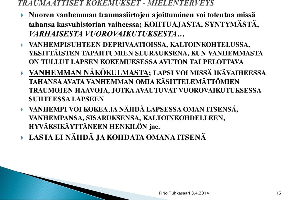 VOI MISSÄ IKÄVAIHEESSA TAHANSA AVATA VANHEMMAN OMIA KÄSITTELEMÄTTÖMIEN TRAUMOJEN HAAVOJA, JOTKA AVAUTUVAT VUOROVAIKUTUKSESSA SUHTEESSA LAPSEEN VANHEMPI VOI KOKEA JA NÄHDÄ