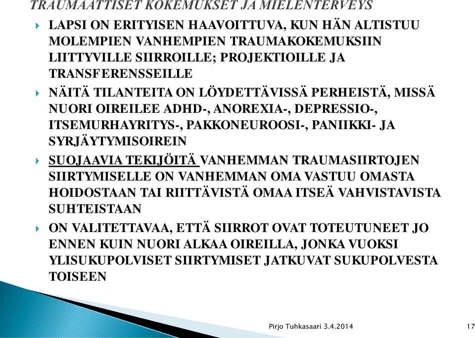 SUOJAAVIA TEKIJÖITÄ VANHEMMAN TRAUMASIIRTOJEN SIIRTYMISELLE ON VANHEMMAN OMA VASTUU OMASTA HOIDOSTAAN TAI RIITTÄVISTÄ OMAA ITSEÄ VAHVISTAVISTA SUHTEISTAAN ON