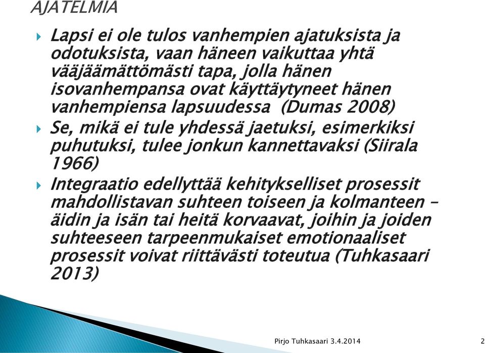 (Siirala 1966) Integraatio edellyttää kehitykselliset prosessit mahdollistavan suhteen toiseen ja kolmanteen äidin ja isän tai heitä