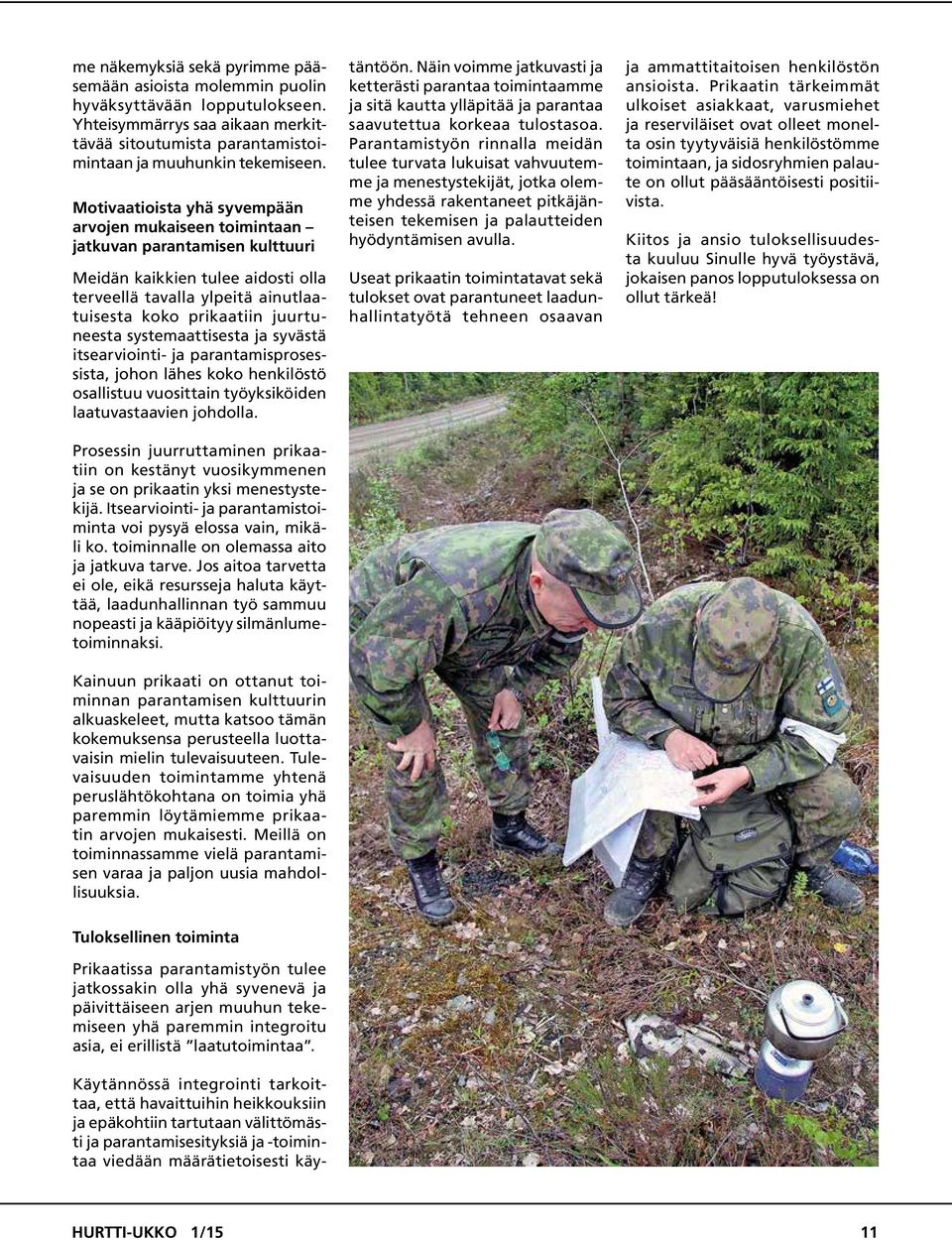 systemaattisesta ja syvästä itsearviointi- ja parantamisprosessista, johon lähes koko henkilöstö osallistuu vuosittain työyksiköiden laatuvastaavien johdolla.