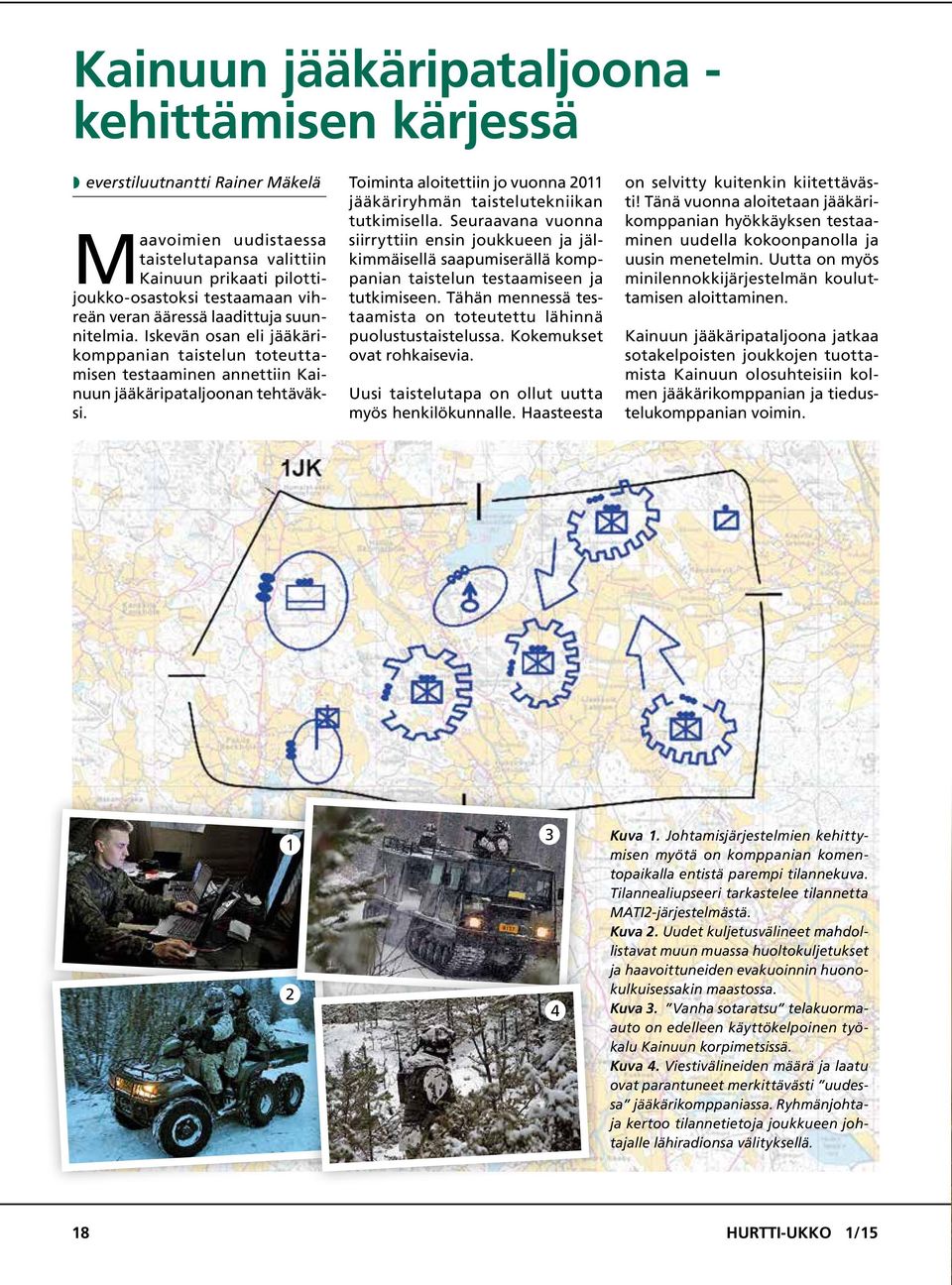 Toiminta aloitettiin jo vuonna 2011 jääkäriryhmän taistelutekniikan tutkimisella.