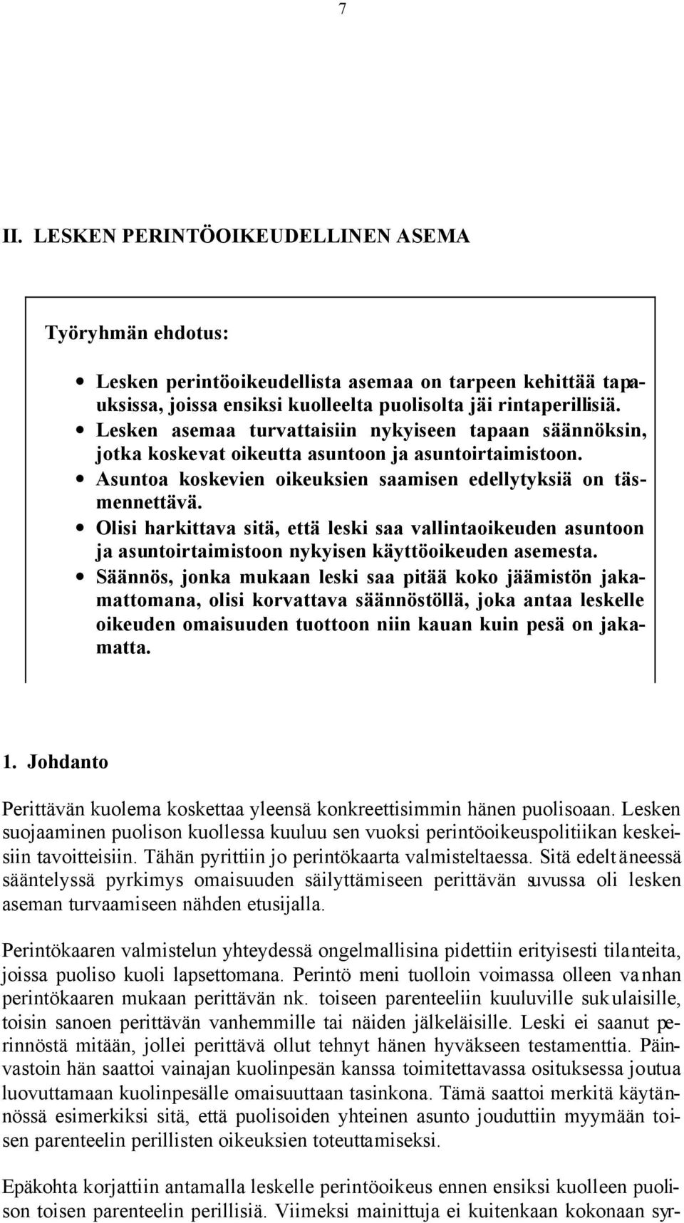 Olisi harkittava sitä, että leski saa vallintaoikeuden asuntoon ja asuntoirtaimistoon nykyisen käyttöoikeuden asemesta.