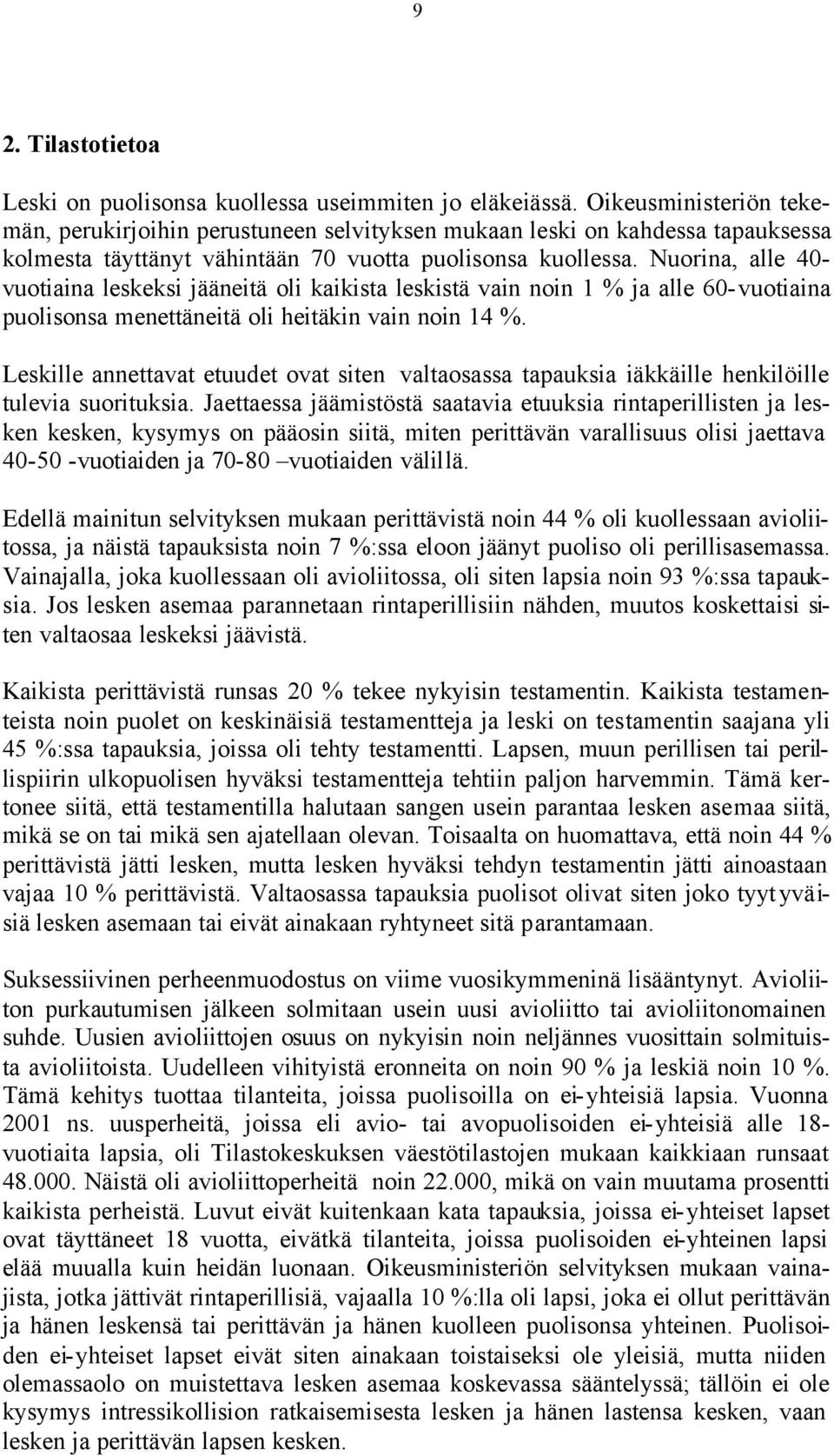 Nuorina, alle 40- vuotiaina leskeksi jääneitä oli kaikista leskistä vain noin 1 % ja alle 60-vuotiaina puolisonsa menettäneitä oli heitäkin vain noin 14 %.