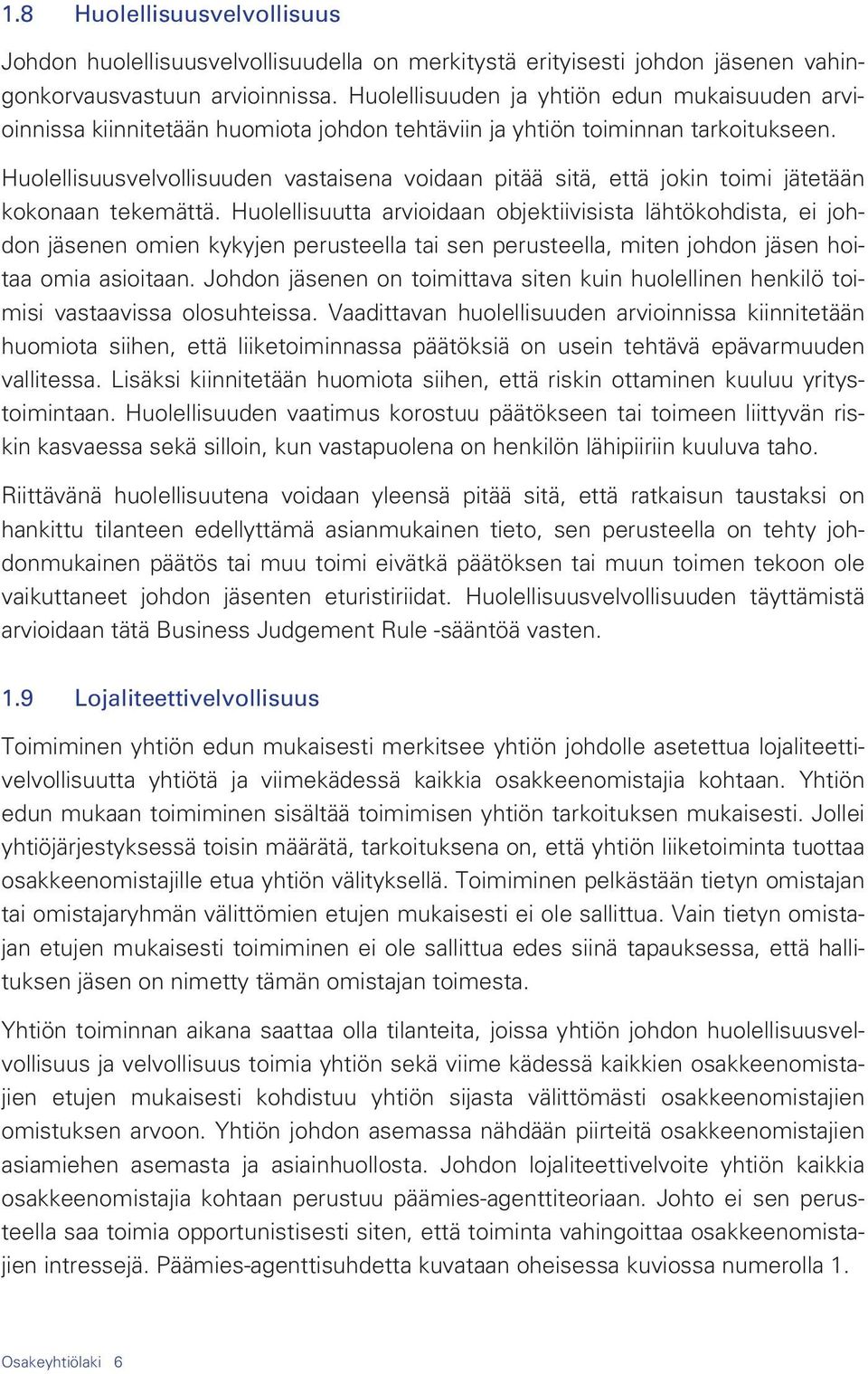 Huolellisuusvelvollisuuden vastaisena voidaan pitää sitä, että jokin toimi jätetään kokonaan tekemättä.