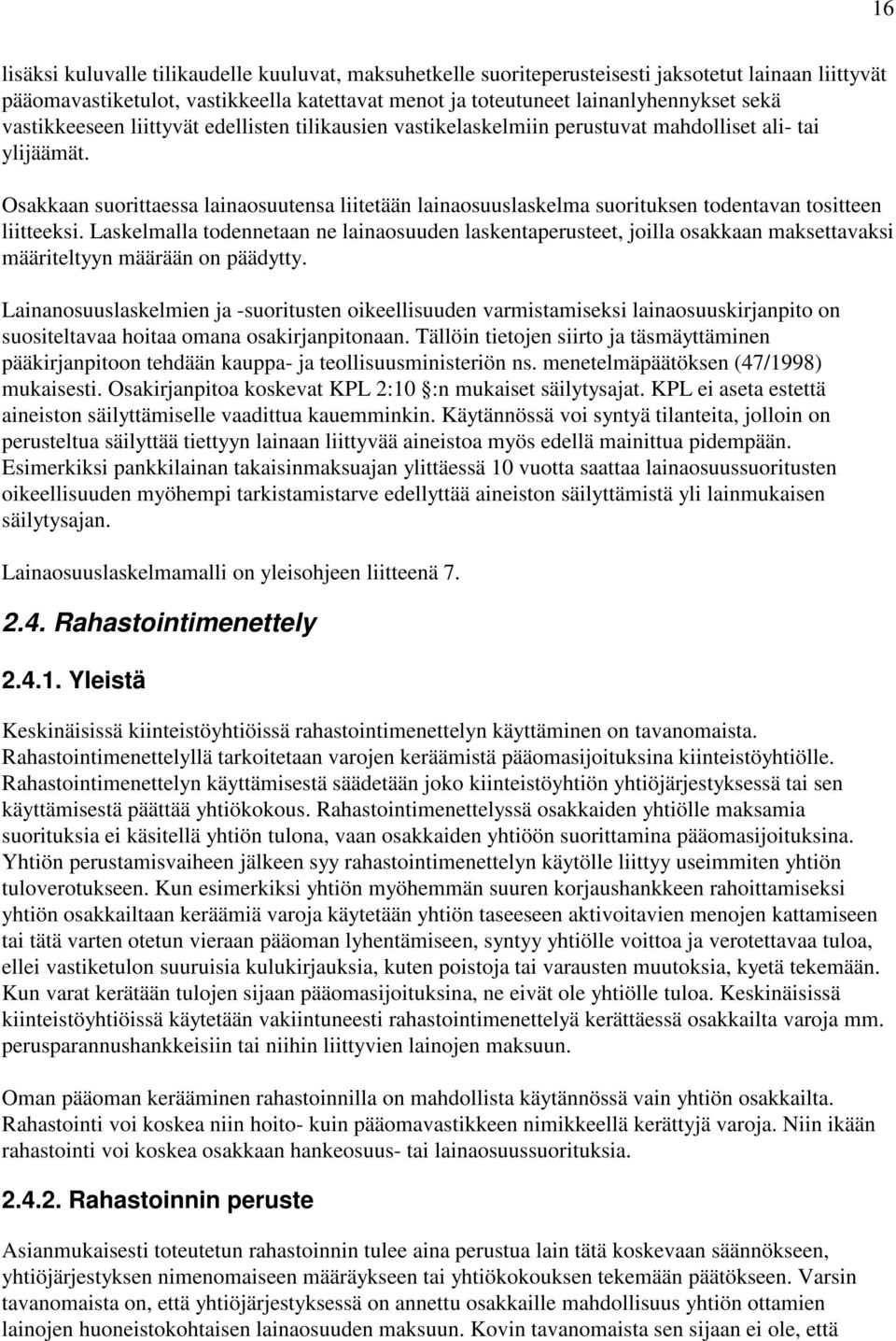 Osakkaan suorittaessa lainaosuutensa liitetään lainaosuuslaskelma suorituksen todentavan tositteen liitteeksi.