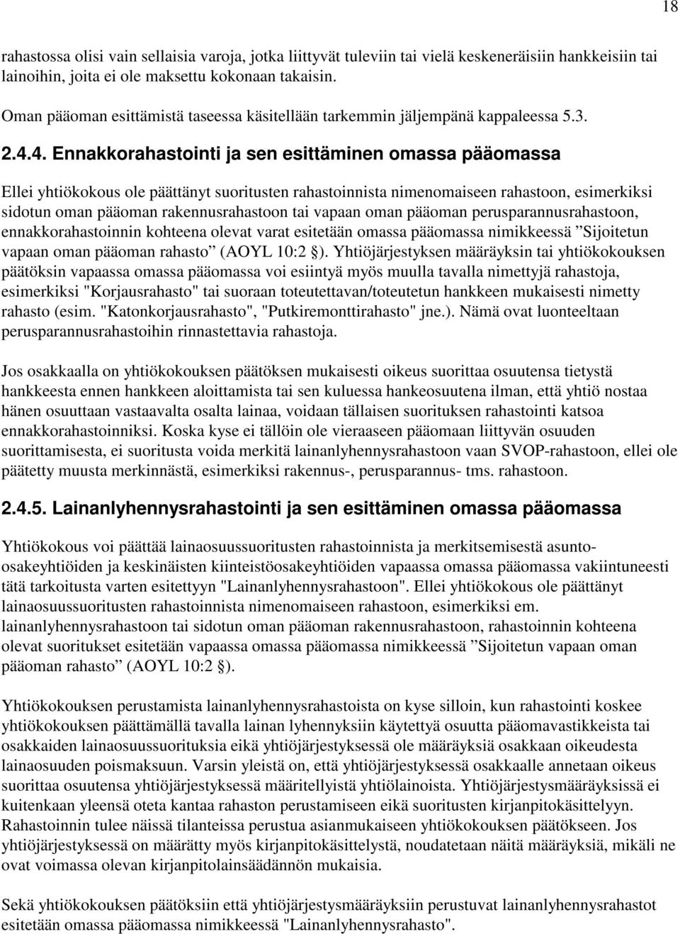 4. Ennakkorahastointi ja sen esittäminen omassa pääomassa Ellei yhtiökokous ole päättänyt suoritusten rahastoinnista nimenomaiseen rahastoon, esimerkiksi sidotun oman pääoman rakennusrahastoon tai