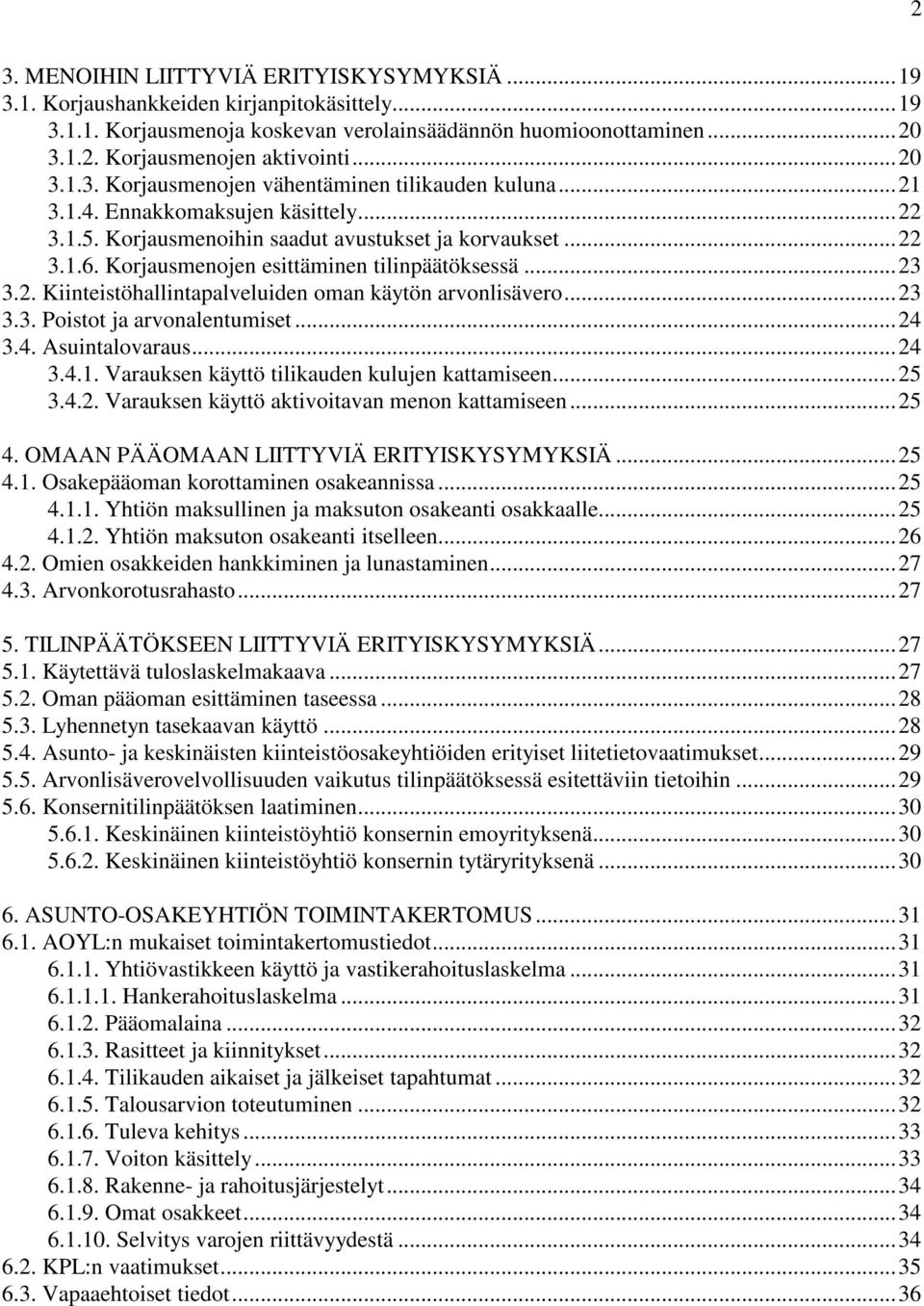 Korjausmenojen esittäminen tilinpäätöksessä... 23 3.2. Kiinteistöhallintapalveluiden oman käytön arvonlisävero... 23 3.3. Poistot ja arvonalentumiset... 24 3.4. Asuintalovaraus... 24 3.4.1.