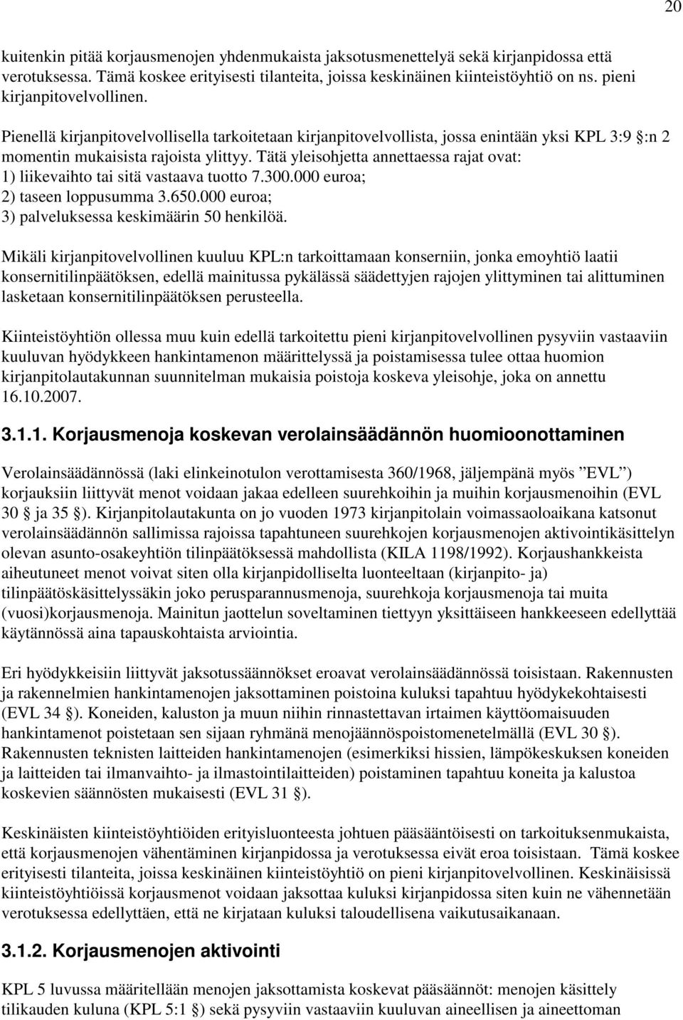 Tätä yleisohjetta annettaessa rajat ovat: 1) liikevaihto tai sitä vastaava tuotto 7.300.000 euroa; 2) taseen loppusumma 3.650.000 euroa; 3) palveluksessa keskimäärin 50 henkilöä.