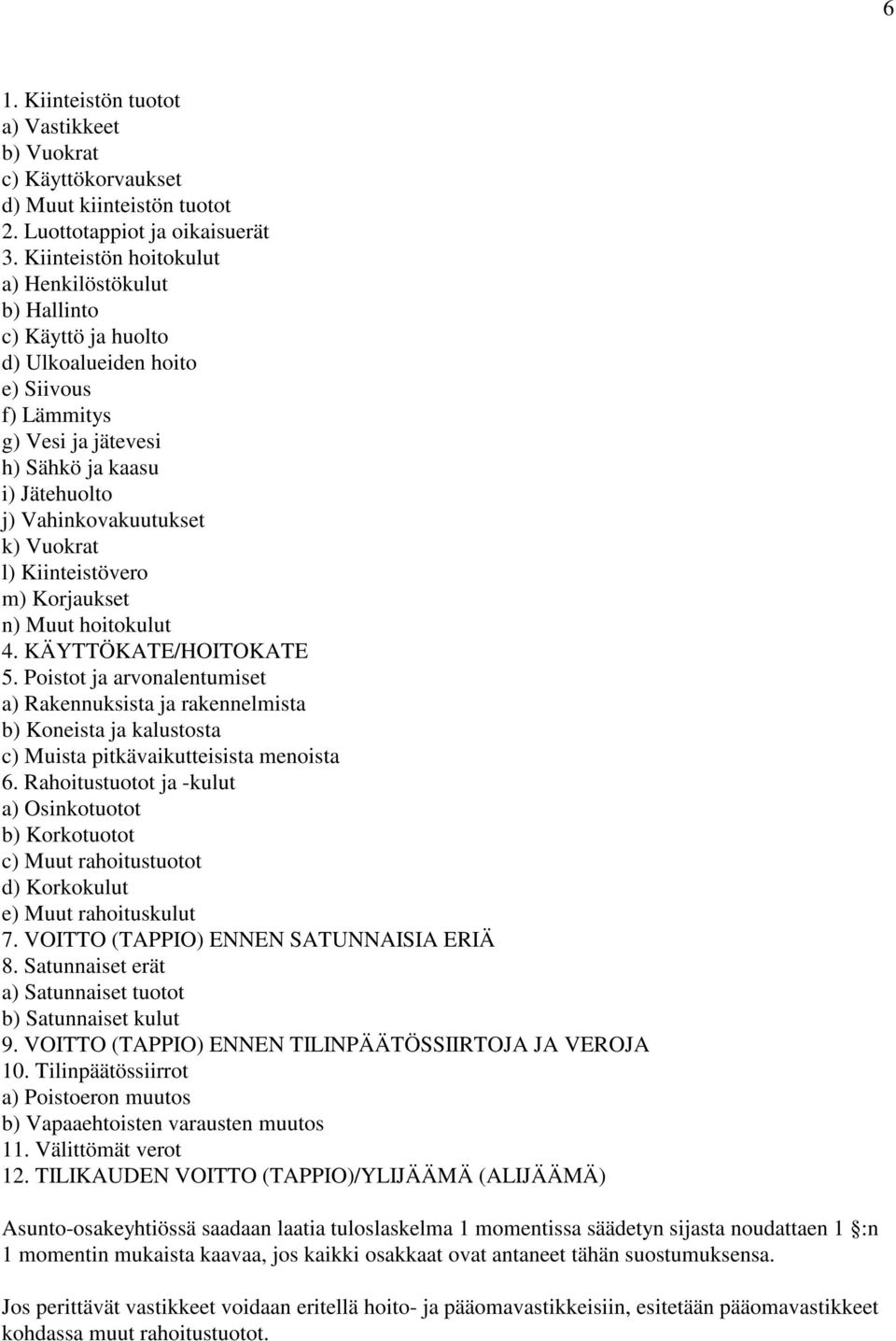 Vuokrat l) Kiinteistövero m) Korjaukset n) Muut hoitokulut 4. KÄYTTÖKATE/HOITOKATE 5.