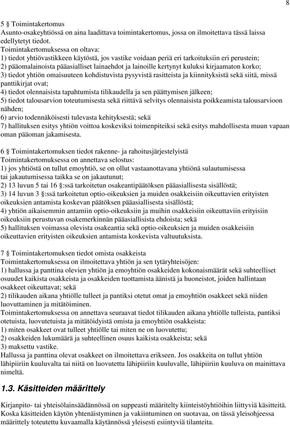 kuluksi kirjaamaton korko; 3) tiedot yhtiön omaisuuteen kohdistuvista pysyvistä rasitteista ja kiinnityksistä sekä siitä, missä panttikirjat ovat; 4) tiedot olennaisista tapahtumista tilikaudella ja