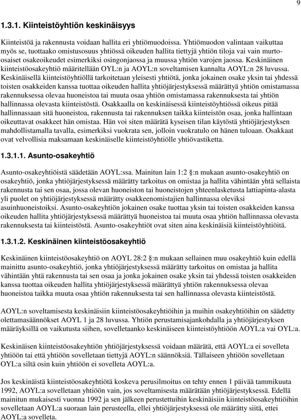 jaossa. Keskinäinen kiinteistöosakeyhtiö määritellään OYL:n ja AOYL:n soveltamisen kannalta AOYL:n 28 luvussa.