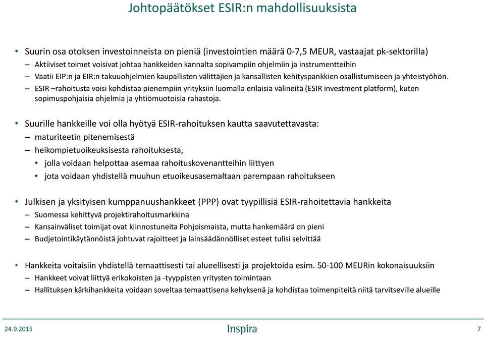 ESIR rahoitusta voisi kohdistaa pienempiin yrityksiin luomalla erilaisia välineitä (ESIR investment platform), kuten sopimuspohjaisia ohjelmia ja yhtiömuotoisia rahastoja.