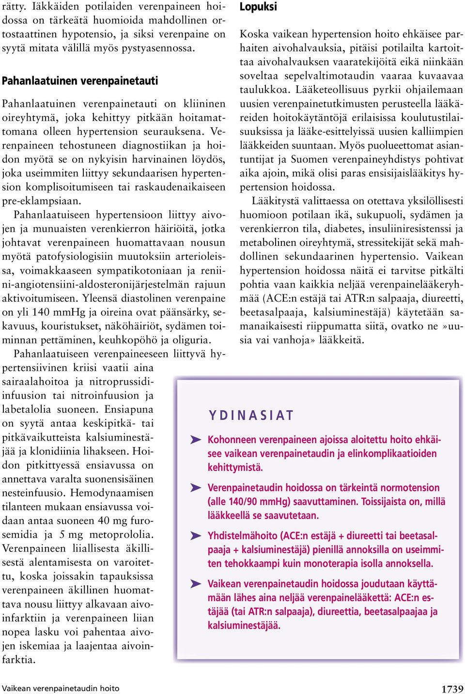 Verenpaineen tehostuneen diagnostiikan ja hoidon myötä se on nykyisin harvinainen löydös, joka useimmiten liittyy sekundaarisen hypertension komplisoitumiseen tai raskaudenaikaiseen pre eklampsiaan.