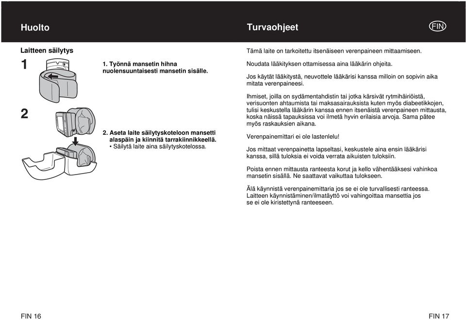 Jos käytät lääkitystä, neuvottele lääkärisi kanssa milloin on sopivin aika mitata verenpaineesi.