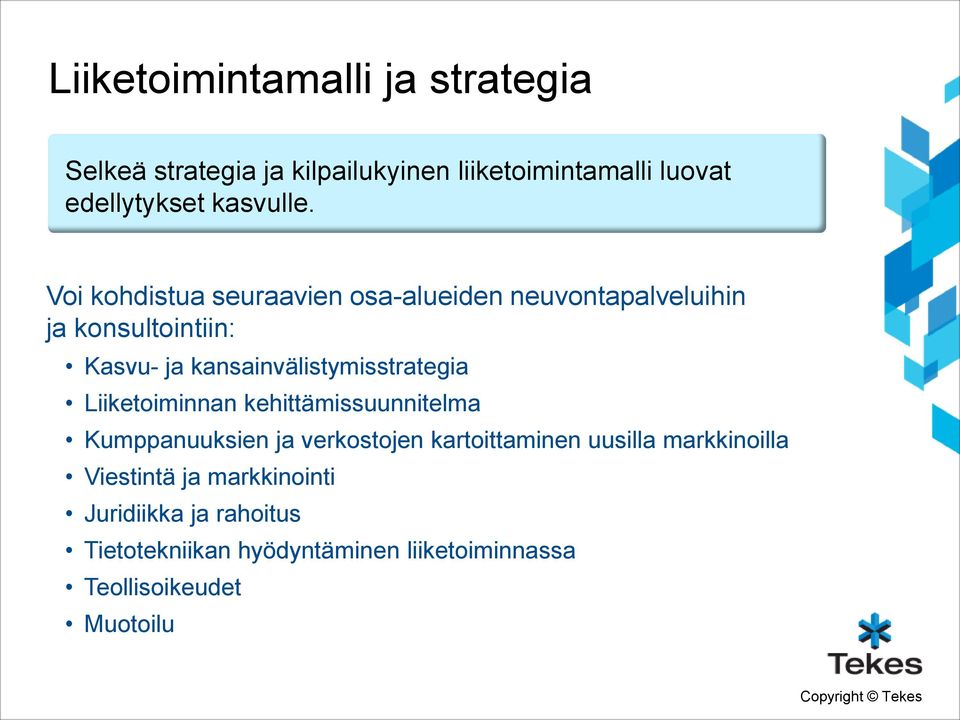 Voi kohdistua seuraavien osa-alueiden neuvontapalveluihin ja konsultointiin: Kasvu- ja