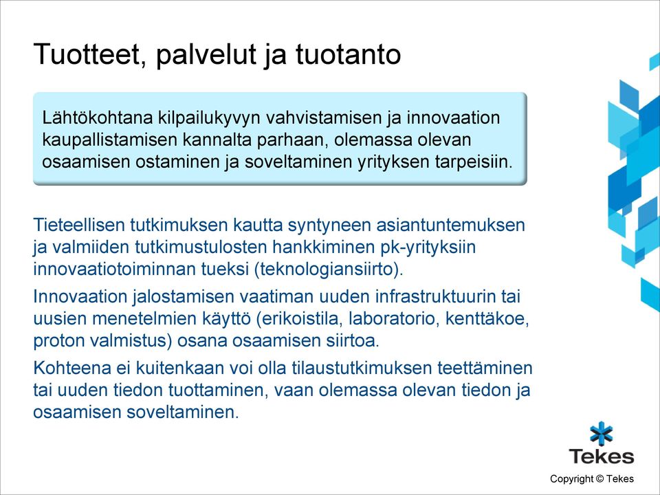 Tieteellisen tutkimuksen kautta syntyneen asiantuntemuksen ja valmiiden tutkimustulosten hankkiminen pk-yrityksiin innovaatiotoiminnan tueksi (teknologiansiirto).