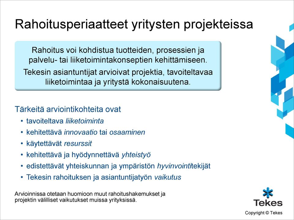 Tärkeitä arviointikohteita ovat tavoiteltava liiketoiminta kehitettävä innovaatio tai osaaminen käytettävät resurssit kehitettävä ja hyödynnettävä