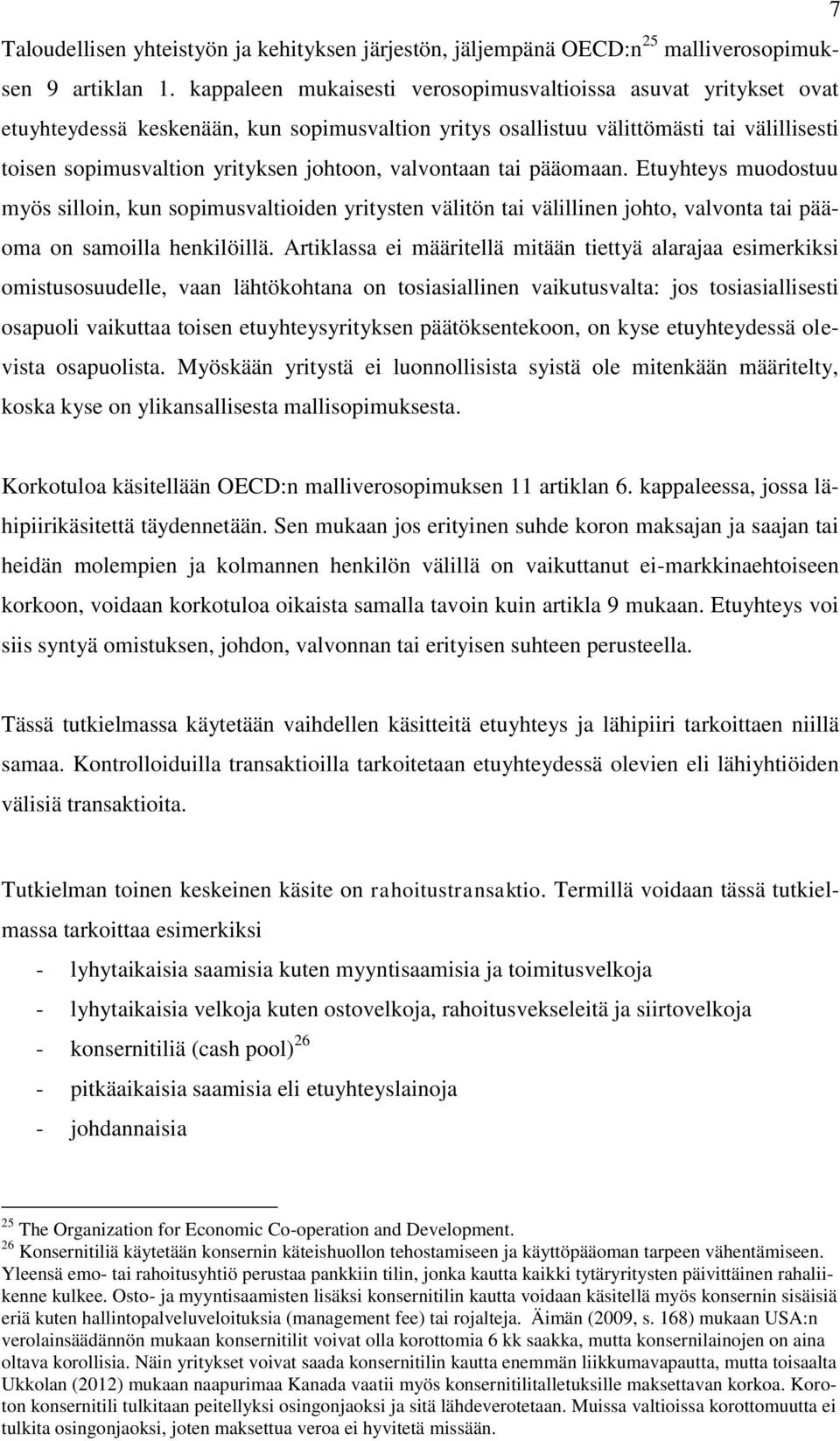 valvontaan tai pääomaan. Etuyhteys muodostuu myös silloin, kun sopimusvaltioiden yritysten välitön tai välillinen johto, valvonta tai pääoma on samoilla henkilöillä.