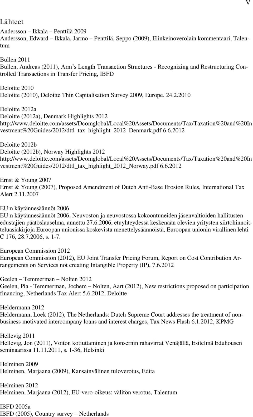 deloitte.com/assets/dcomglobal/local%20assets/documents/tax/taxation%20and%20in vestment%20guides/2012/dttl_tax_highlight_2012_denmark.pdf 6.