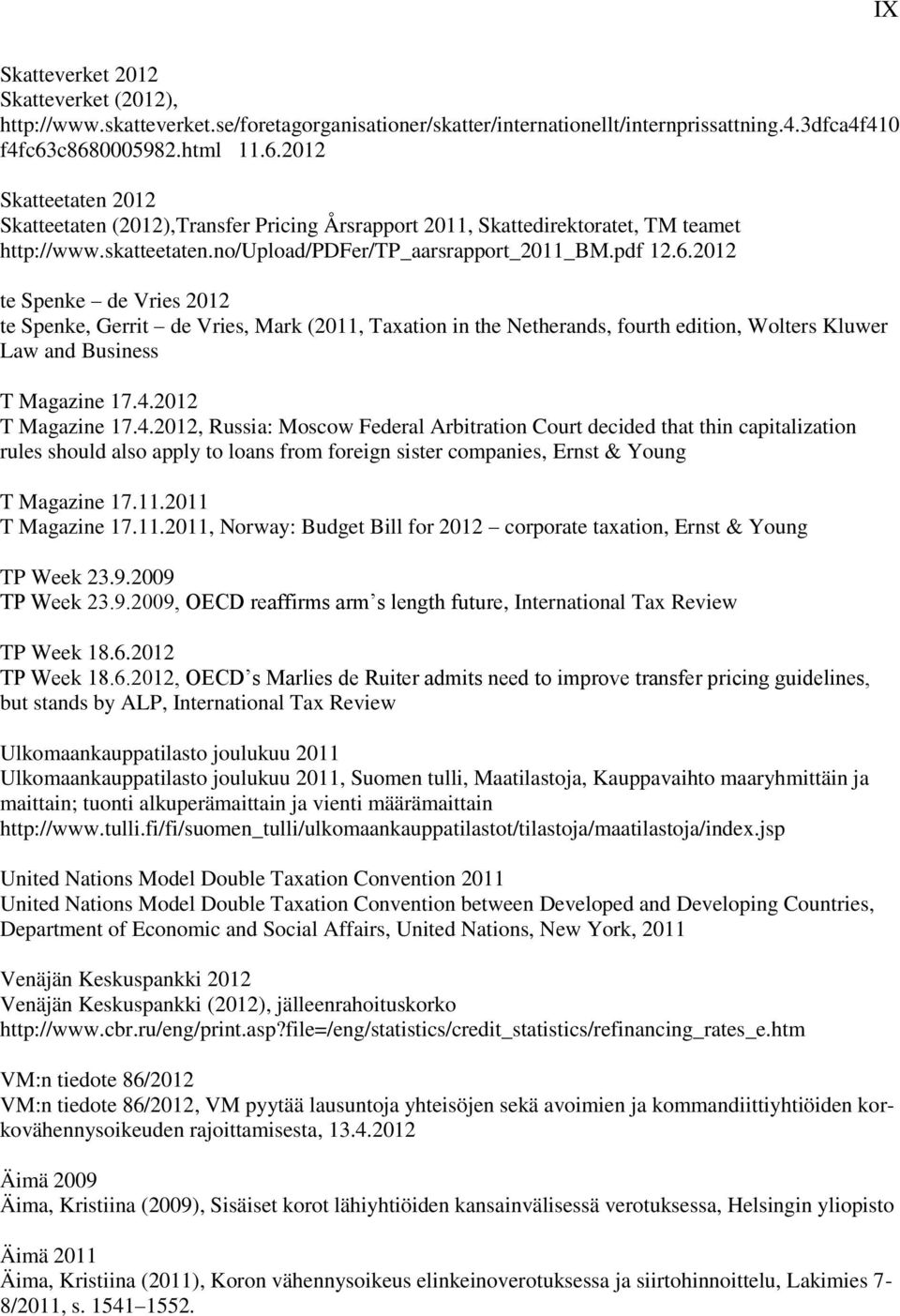 6.2012 te Spenke de Vries 2012 te Spenke, Gerrit de Vries, Mark (2011, Taxation in the Netherands, fourth edition, Wolters Kluwer Law and Business T Magazine 17.4.