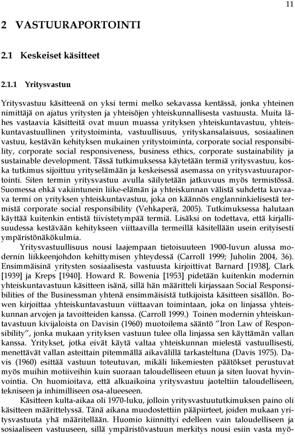 mukainen yritystoiminta, corporate social responsibility, corporate social responsiveness, business ethics, corporate sustainability ja sustainable development.