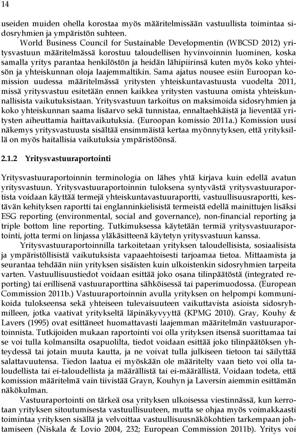 lähipiirinsä kuten myös koko yhteisön ja yhteiskunnan oloja laajemmaltikin.