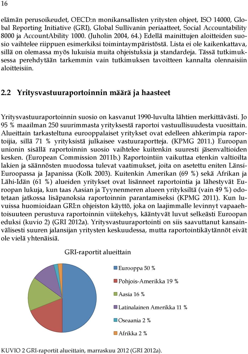 Lista ei ole kaikenkattava, sillä on olemassa myös lukuisia muita ohjeistuksia ja standardeja. Tässä tutkimuksessa perehdytään tarkemmin vain tutkimuksen tavoitteen kannalta olennaisiin aloitteisiin.