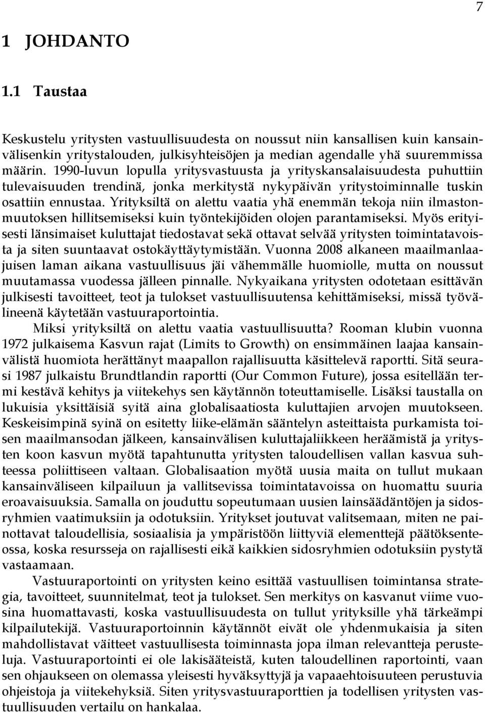 Yrityksiltä on alettu vaatia yhä enemmän tekoja niin ilmastonmuutoksen hillitsemiseksi kuin työntekijöiden olojen parantamiseksi.