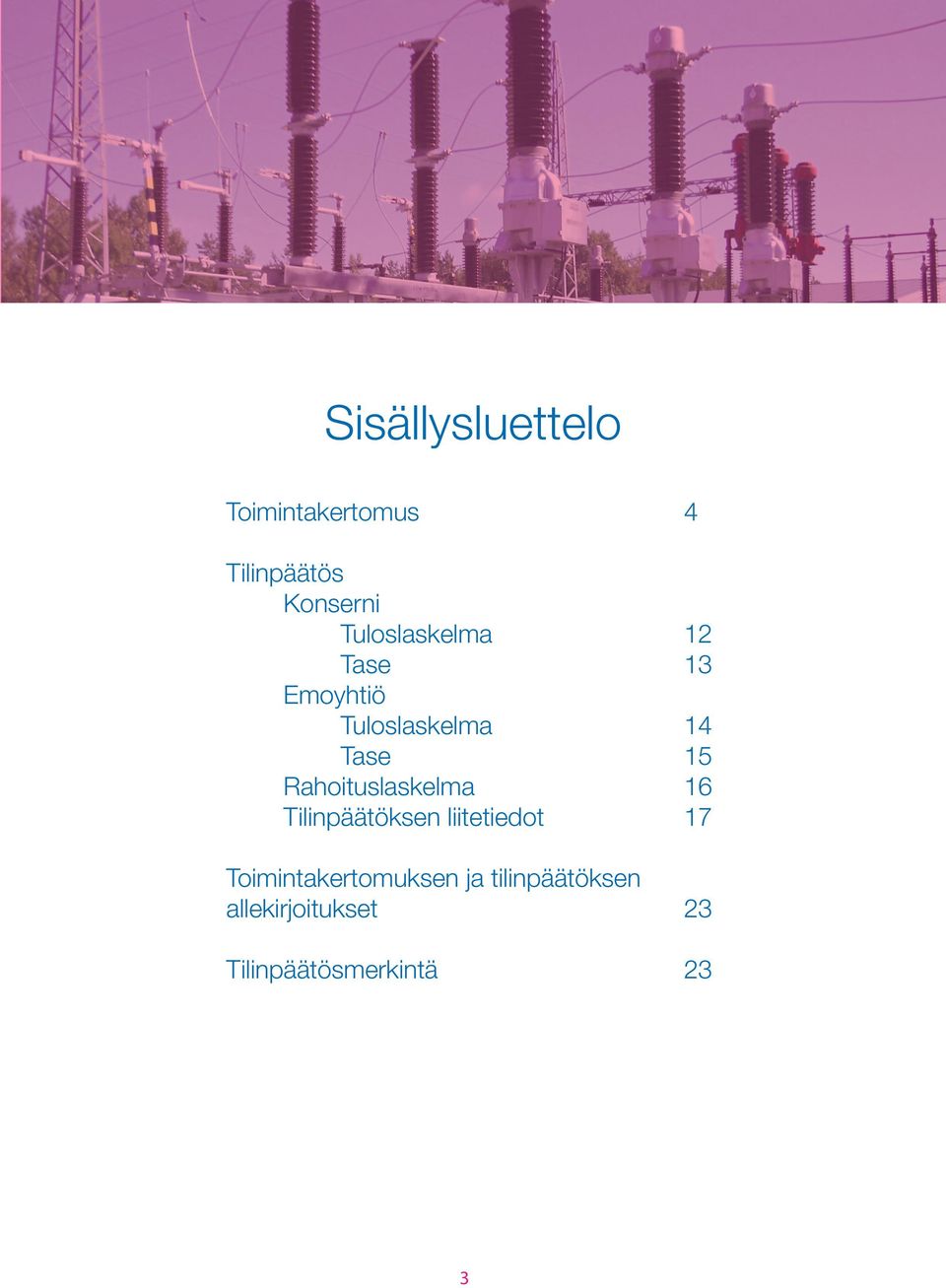 Rahoituslaskelma 16 Tilinpäätöksen liitetiedot 17