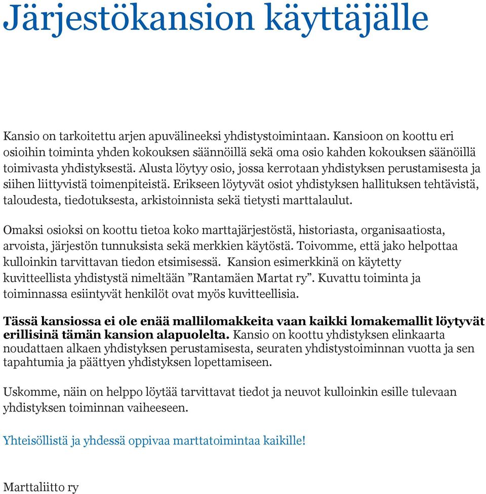 Alusta löytyy osio, jossa kerrotaan yhdistyksen perustamisesta ja siihen liittyvistä toimenpiteistä.