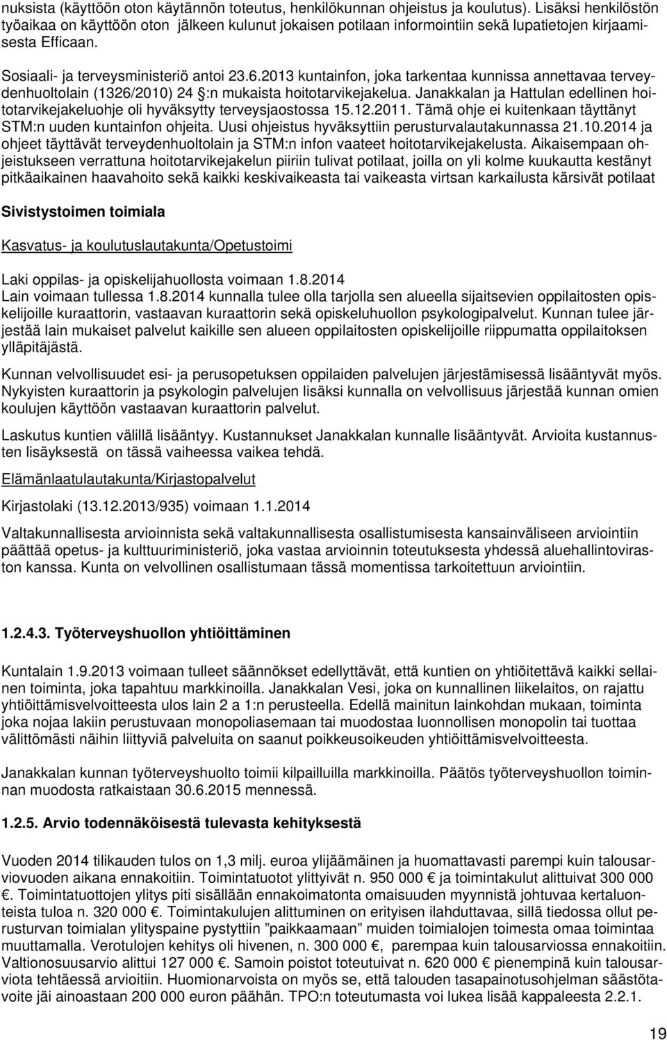 2013 kuntainfon, joka tarkentaa kunnissa annettavaa terveydenhuoltolain (1326/2010) 24 :n mukaista hoitotarvikejakelua.