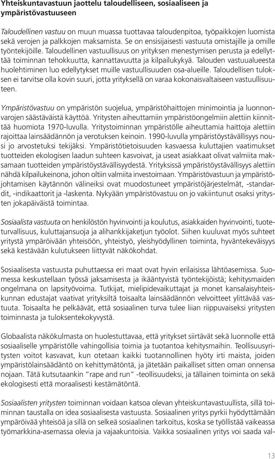 Talouden vastuualueesta huolehtiminen luo edellytykset muille vastuullisuuden osa-alueille.