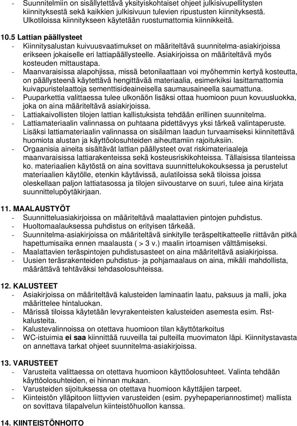 5 Lattian päällysteet - Kiinnitysalustan kuivuusvaatimukset on määriteltävä suunnitelma-asiakirjoissa erikseen jokaiselle eri lattiapäällysteelle.