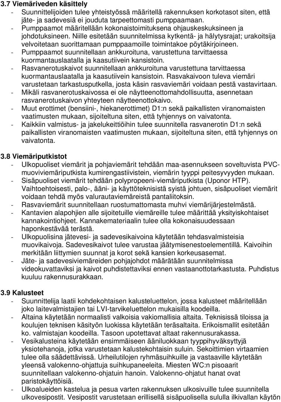 Niille esitetään suunnitelmissa kytkentä- ja hälytysrajat; urakoitsija velvoitetaan suorittamaan pumppaamoille toimintakoe pöytäkirjoineen.