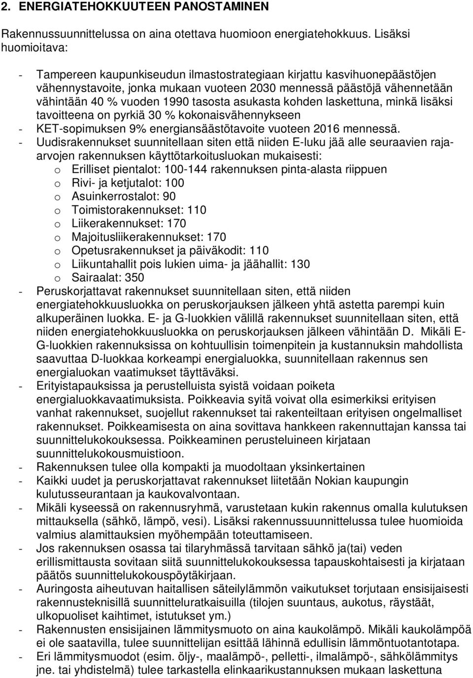 tasosta asukasta kohden laskettuna, minkä lisäksi tavoitteena on pyrkiä 30 % kokonaisvähennykseen - KET-sopimuksen 9% energiansäästötavoite vuoteen 2016 mennessä.