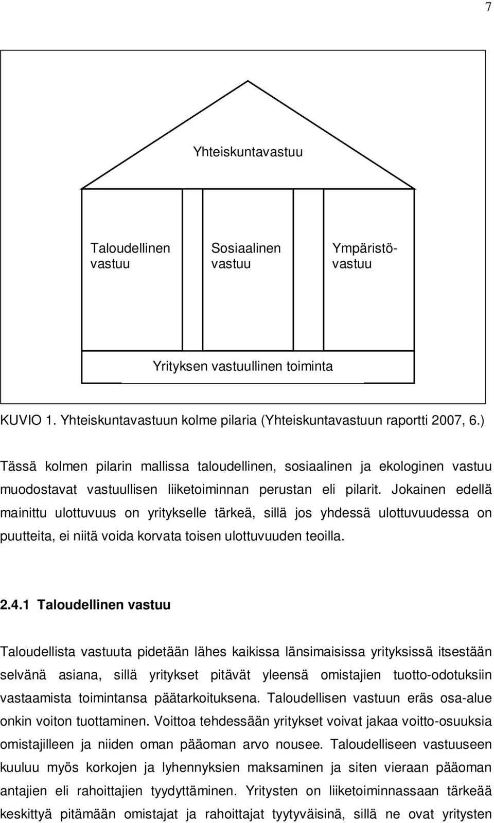 Jokainen edellä mainittu ulottuvuus on yritykselle tärkeä, sillä jos yhdessä ulottuvuudessa on puutteita, ei niitä voida korvata toisen ulottuvuuden teoilla. 2.4.