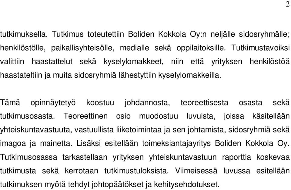 Tämä opinnäytetyö koostuu johdannosta, teoreettisesta osasta sekä tutkimusosasta.