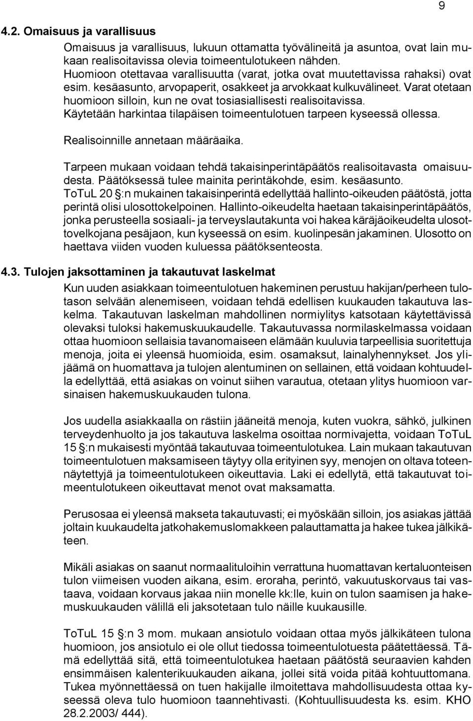 Varat otetaan huomioon silloin, kun ne ovat tosiasiallisesti realisoitavissa. Käytetään harkintaa tilapäisen toimeentulotuen tarpeen kyseessä ollessa. Realisoinnille annetaan määräaika.