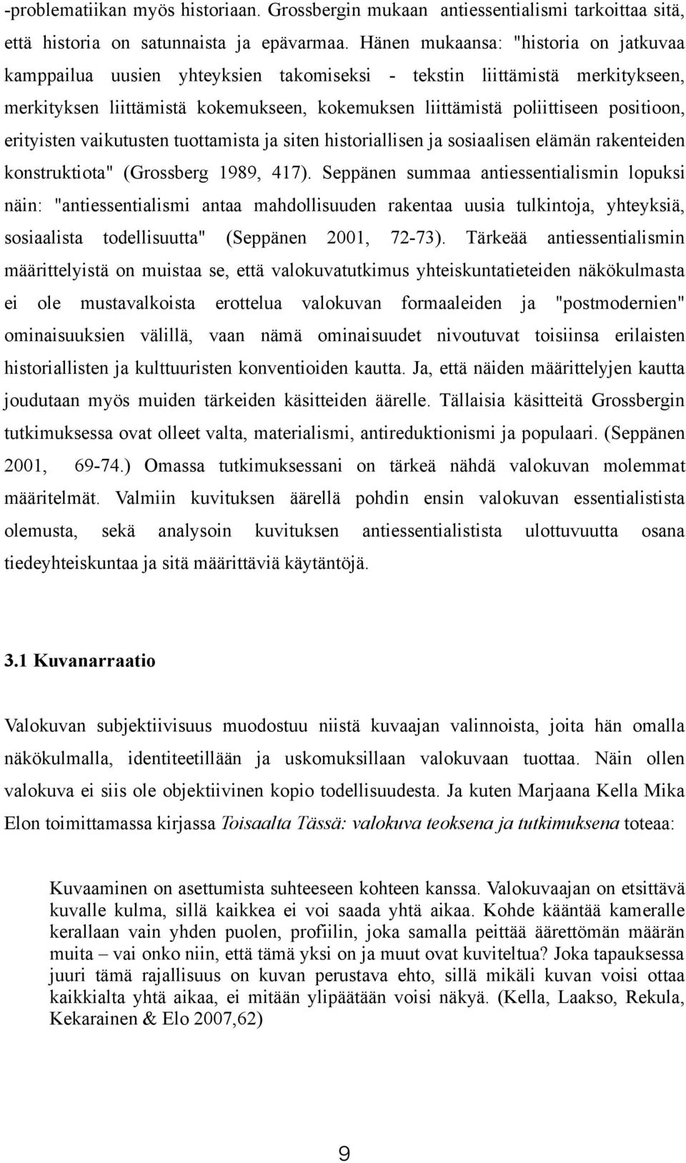 erityisten vaikutusten tuottamista ja siten historiallisen ja sosiaalisen elämän rakenteiden konstruktiota" (Grossberg 1989, 417).