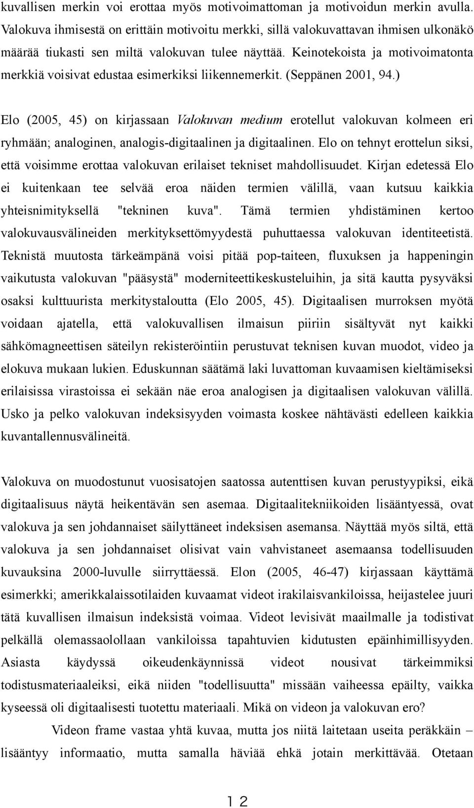 Keinotekoista ja motivoimatonta merkkiä voisivat edustaa esimerkiksi liikennemerkit. (Seppänen 2001, 94.