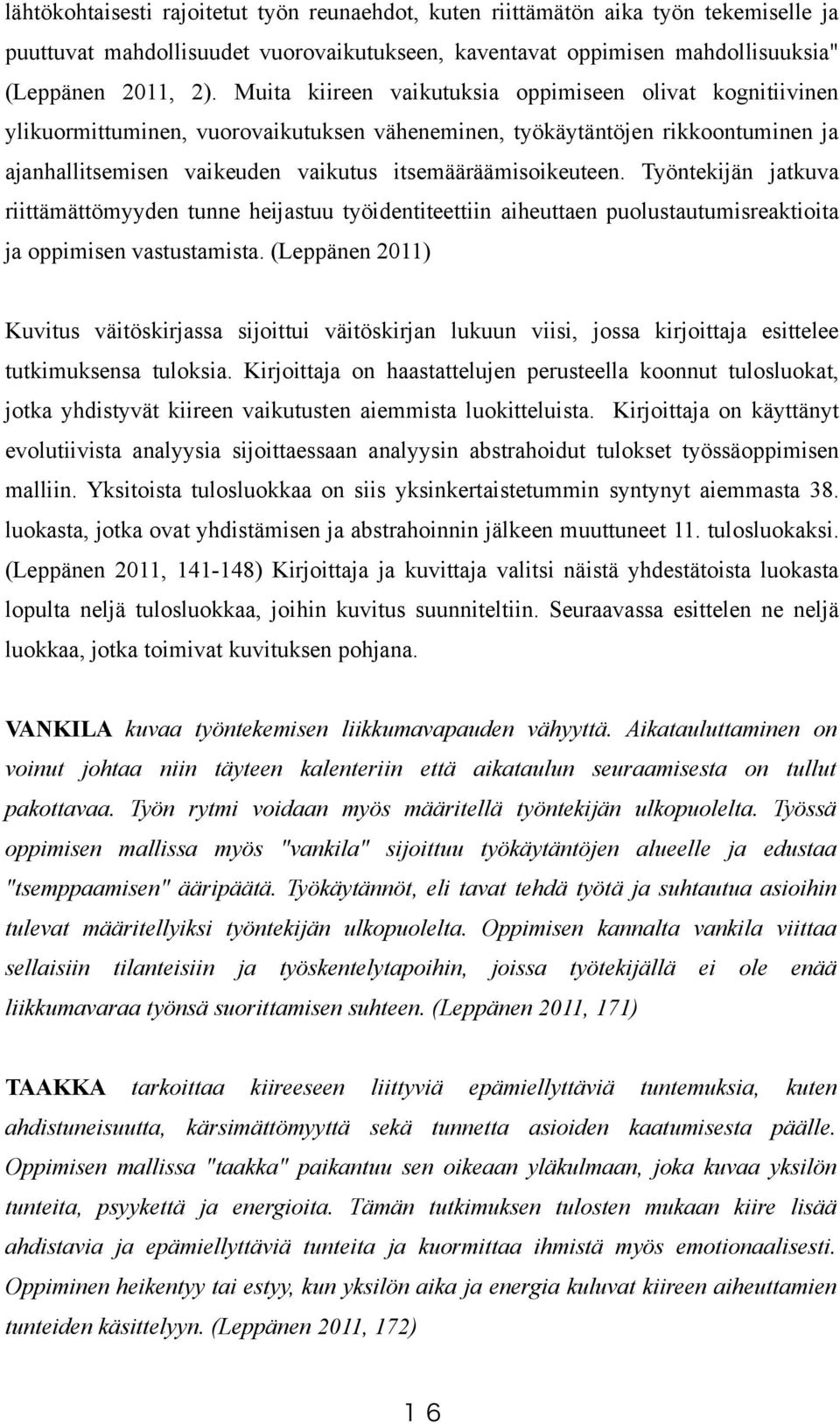 Työntekijän jatkuva riittämättömyyden tunne heijastuu työidentiteettiin aiheuttaen puolustautumisreaktioita ja oppimisen vastustamista.