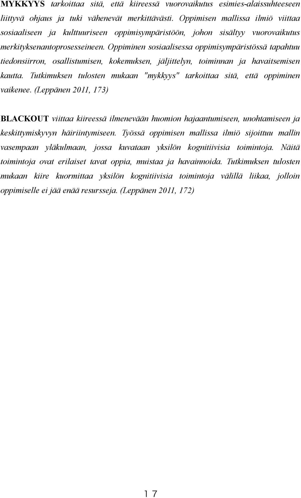 Oppiminen sosiaalisessa oppimisympäristössä tapahtuu tiedonsiirron, osallistumisen, kokemuksen, jäljittelyn, toiminnan ja havaitsemisen kautta.