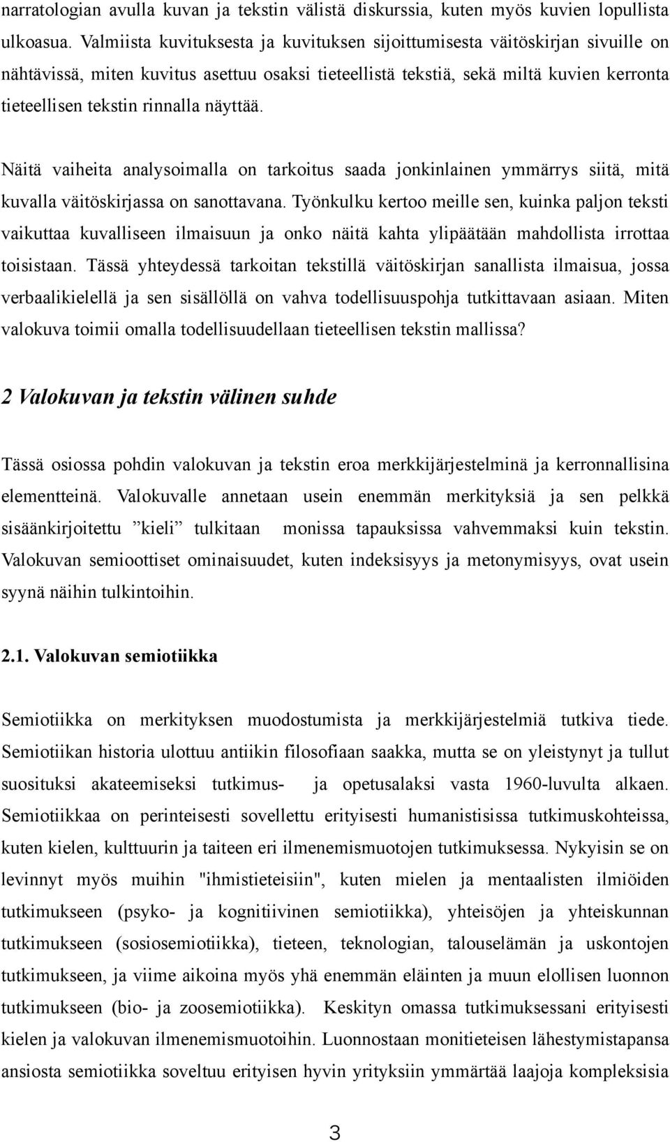 näyttää. Näitä vaiheita analysoimalla on tarkoitus saada jonkinlainen ymmärrys siitä, mitä kuvalla väitöskirjassa on sanottavana.