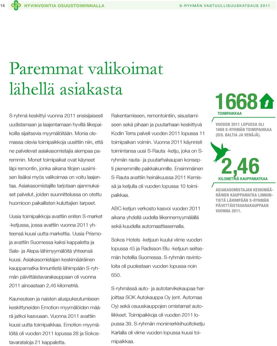 Monia ole- Kodin Terra palveli vuoden 2011 lopussa 11 massa olevia toimipaikkoja uusittiin niin, että toimipaikan voimin.