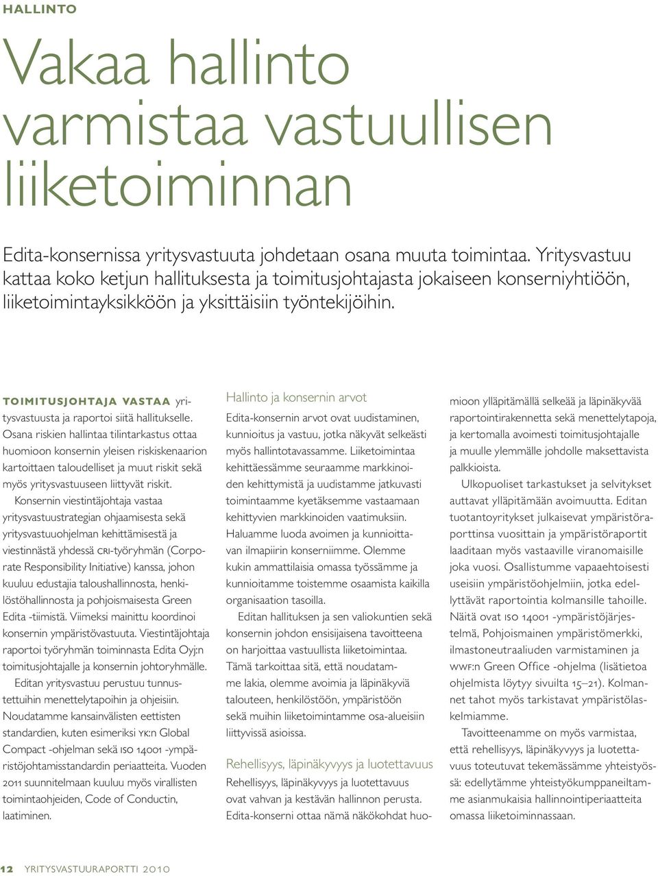 toimitusjohtaja vastaa yritysvastuusta ja raportoi siitä hallitukselle.