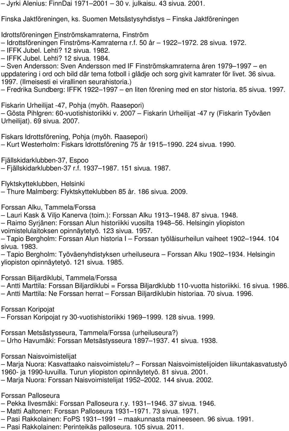 1982. IFFK Jubel. Lehti? 12 sivua. 1984.