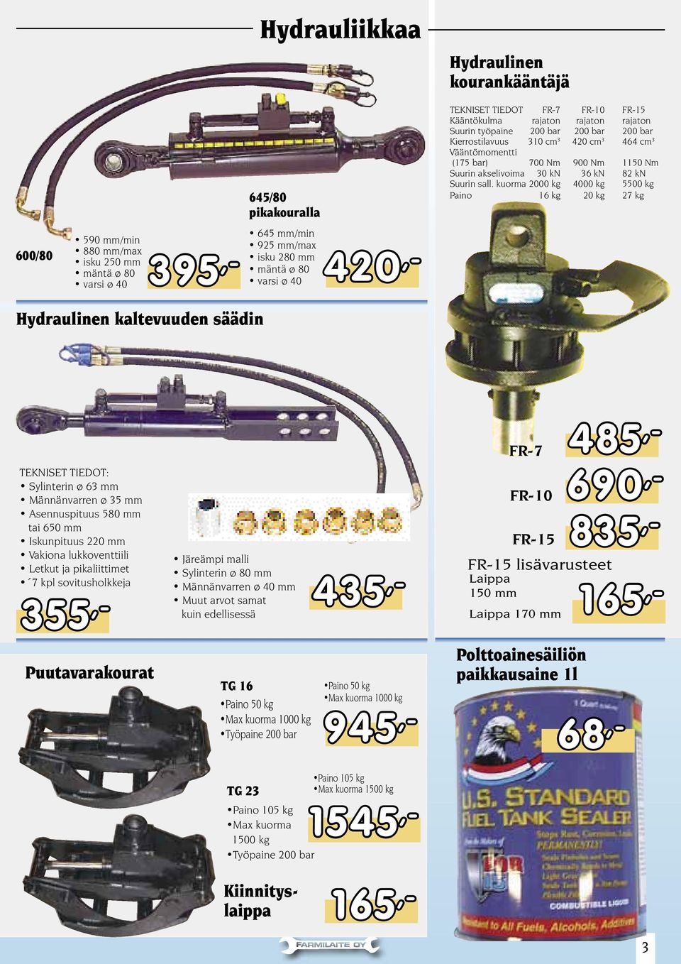 3 Vääntömomentti (175 bar) 700 Nm 900 Nm 1150 Nm Suurin akselivoima 30 kn 36 kn 82 kn Suurin sall.